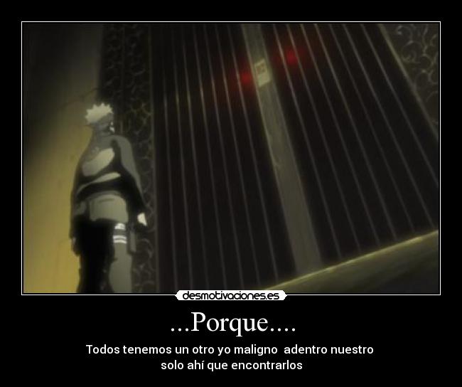 ...Porque.... - Todos tenemos un otro yo maligno adentro nuestro
solo ahí que encontrarlos