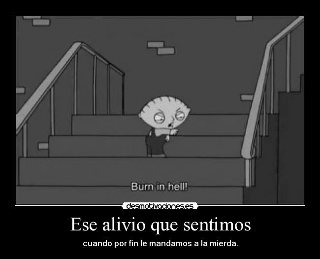 Ese alivio que sentimos - cuando por fin le mandamos a la mierda.