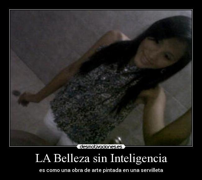 LA Belleza sin Inteligencia -