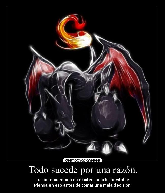 Todo sucede por una razón. - 