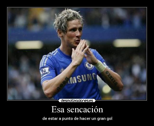 Esa sencación - de estar a punto de hacer un gran gol