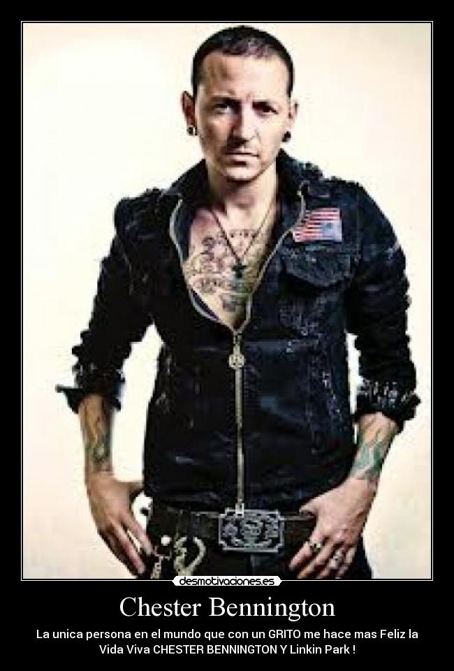 Chester Bennington - La unica persona en el mundo que con un GRITO me hace mas Feliz la
Vida Viva CHESTER BENNINGTON Y Linkin Park !