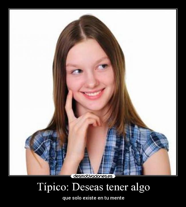 Típico: Deseas tener algo - 