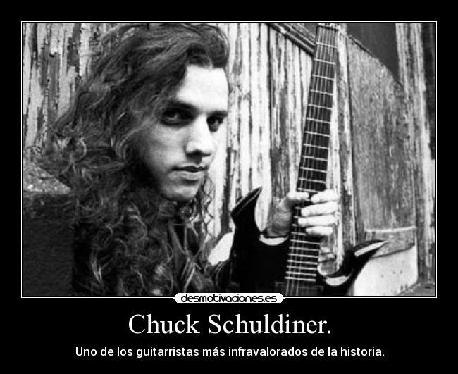 Chuck Schuldiner. - Uno de los guitarristas más infravalorados de la historia.