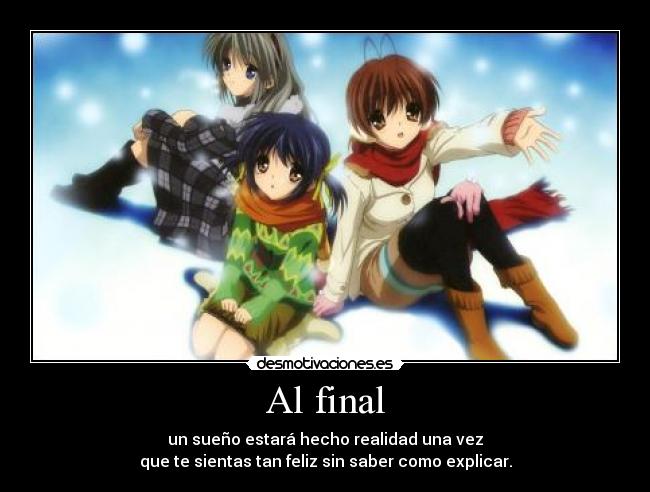 Al final - un sueño estará hecho realidad una vez
que te sientas tan feliz sin saber como explicar.