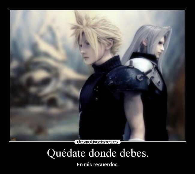 Quédate donde debes. - En mis recuerdos.