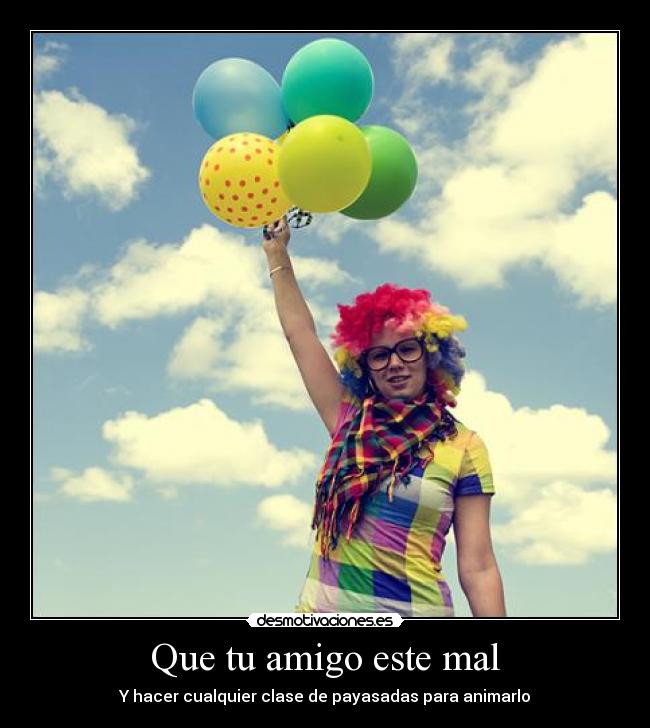 Que tu amigo este mal - 