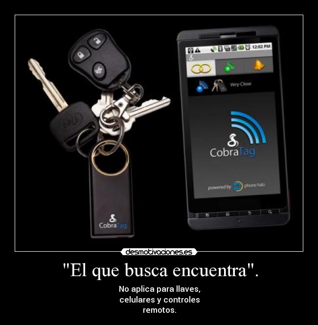 El que busca encuentra. - No aplica para llaves,
celulares y controles
remotos.