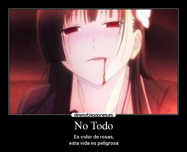 No Todo - Es color de rosas,
esta vida es peligrosa