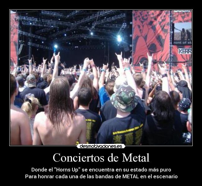 Conciertos de Metal - Donde el Horns Up se encuentra en su estado más puro
Para honrar cada una de las bandas de METAL en el escenario