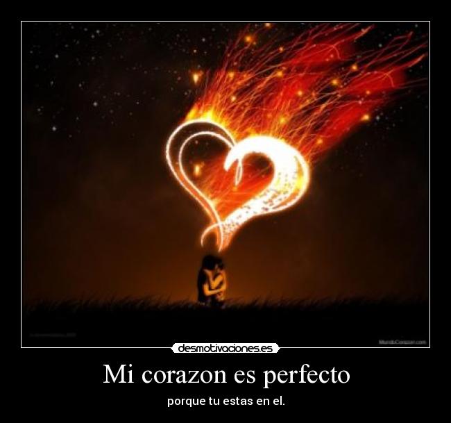 Mi corazon es perfecto - porque tu estas en el.