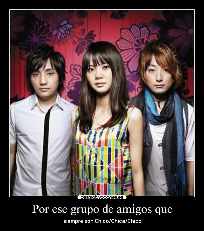 Por ese grupo de amigos que - siempre son Chico/Chica/Chico
