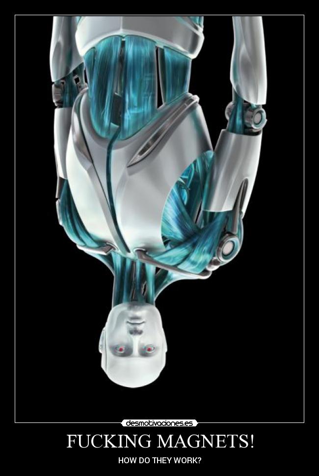 FUCKING MAGNETS! - HOW DO THEY WORK?