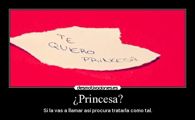 ¿Princesa? -