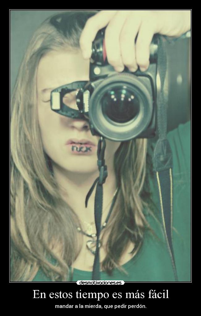 En estos tiempo es más fácil -