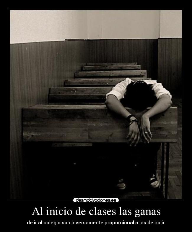 Al inicio de clases las ganas - de ir al colegio son inversamente proporcional a las de no ir.