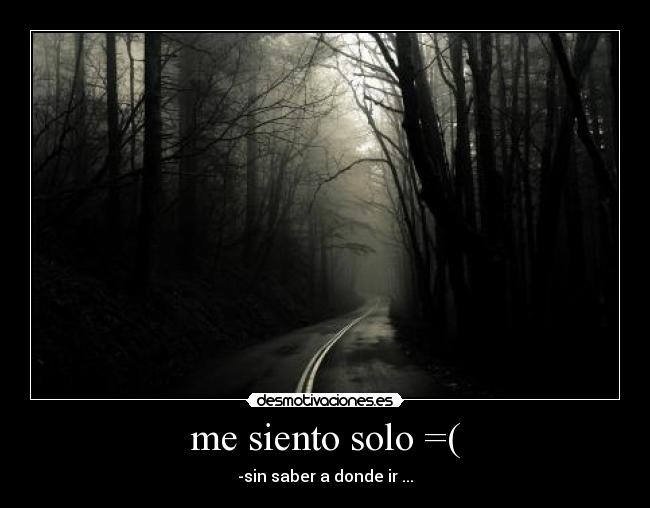 me siento solo =( -