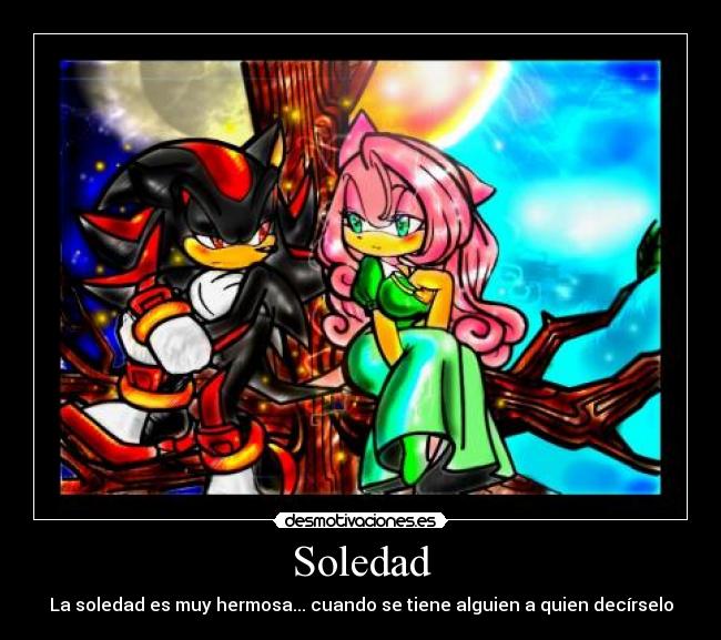 Soledad - La soledad es muy hermosa... cuando se tiene alguien a quien decírselo