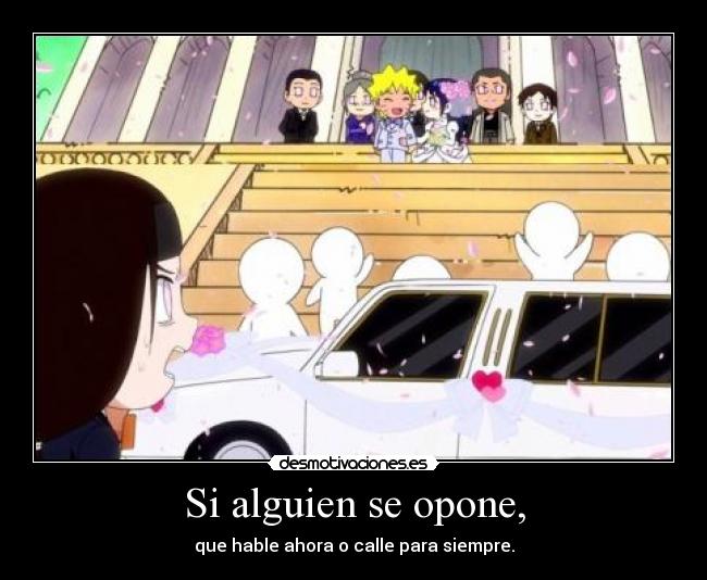 Si alguien se opone, - que hable ahora o calle para siempre.