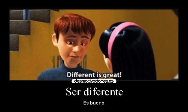 Ser diferente - Es bueno.