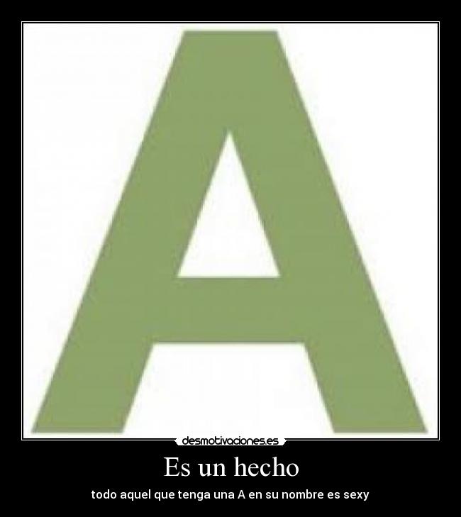 Es un hecho - todo aquel que tenga una A en su nombre es sexy