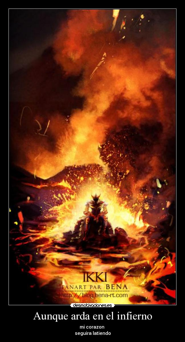 Aunque arda en el infierno - mi corazon
seguira latiendo