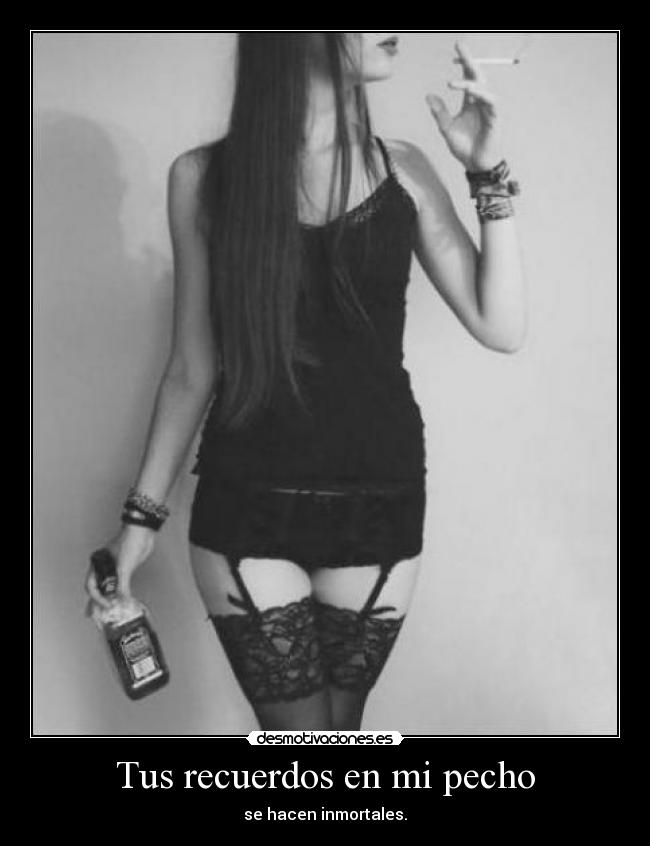 Tus recuerdos en mi pecho - se hacen inmortales.