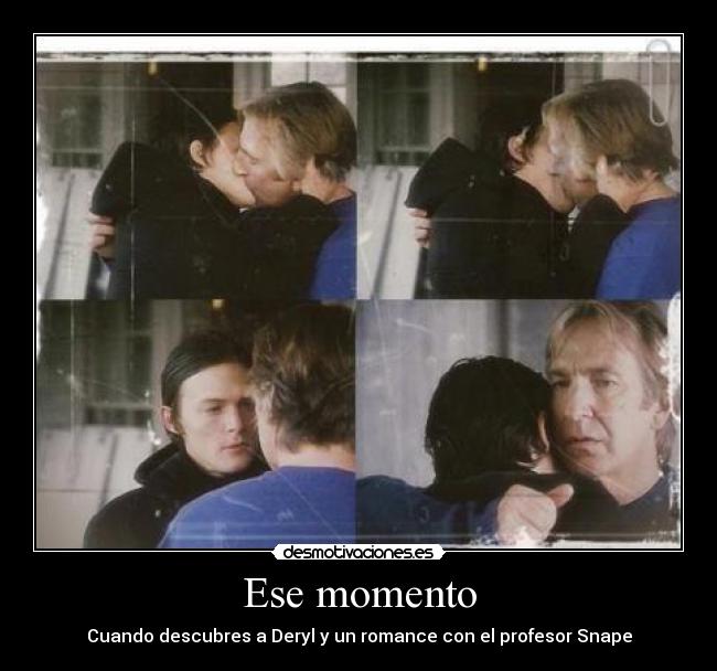 Ese momento - Cuando descubres a Deryl y un romance con el profesor Snape