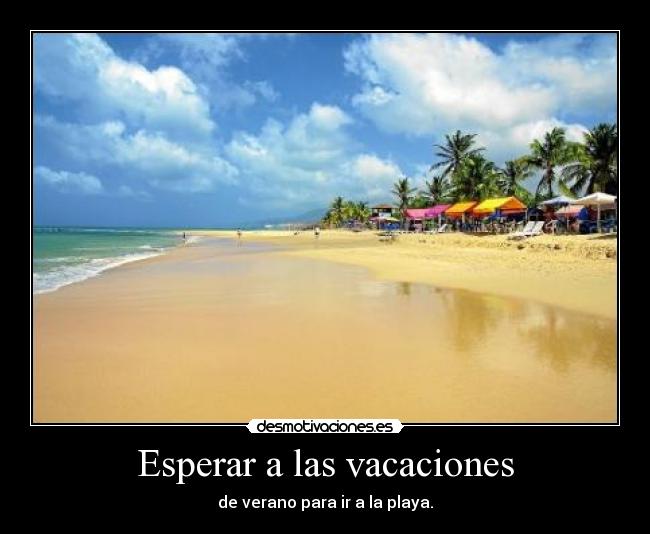 Esperar a las vacaciones - de verano para ir a la playa.