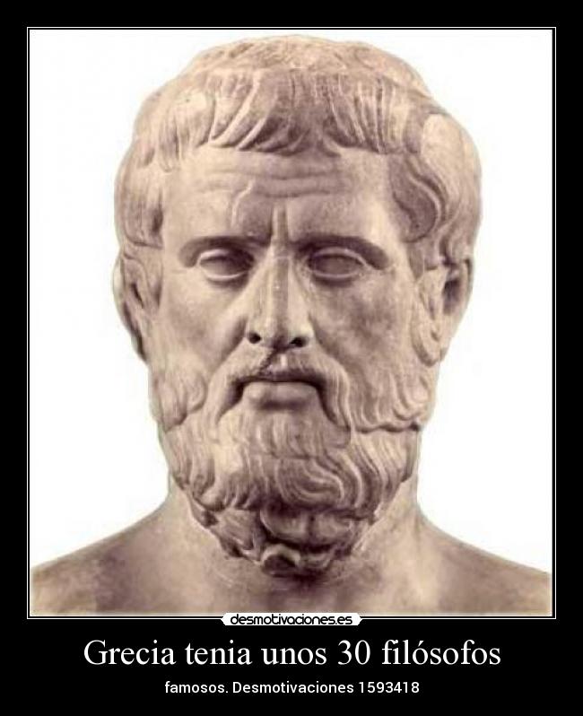 Grecia tenia unos 30 filósofos -