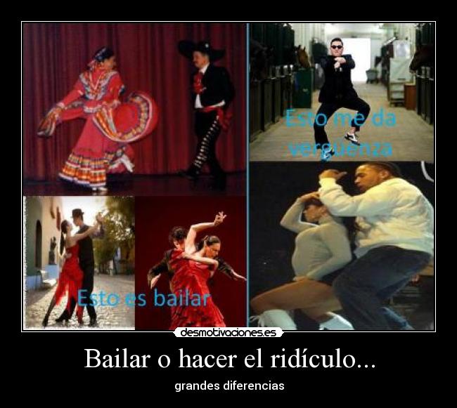 Bailar o hacer el ridículo... - grandes diferencias