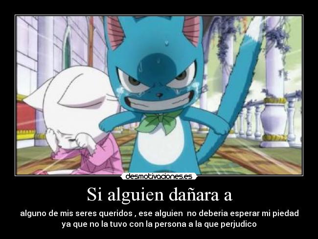 Si alguien dañara a -