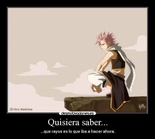 Quisiera saber... - ...que rayos es lo que iba a hacer ahora.