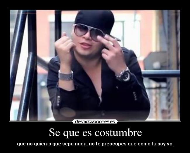 Se que es costumbre -