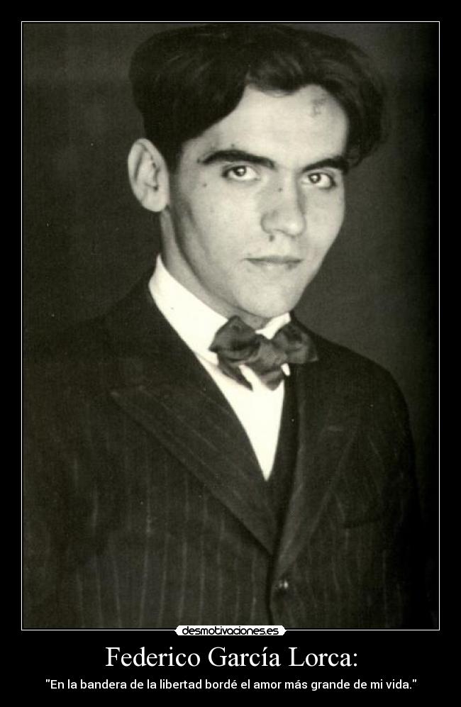 Federico García Lorca: - En la bandera de la libertad bordé el amor más grande de mi vida.