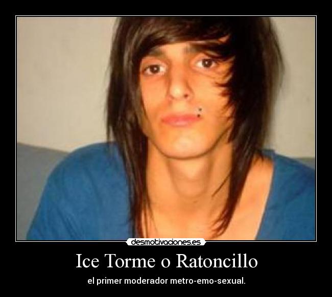 Ice Torme o Ratoncillo - el primer moderador metro-emo-sexual.