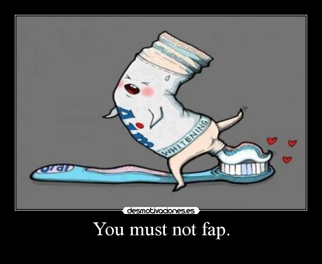 You must not fap. - 
