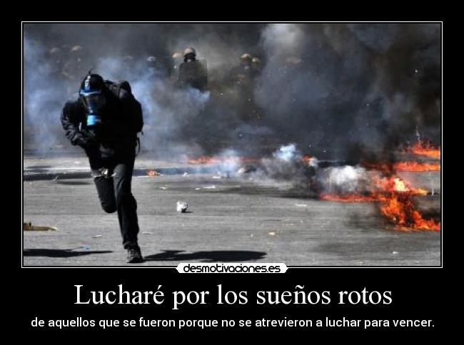 Lucharé por los sueños rotos -