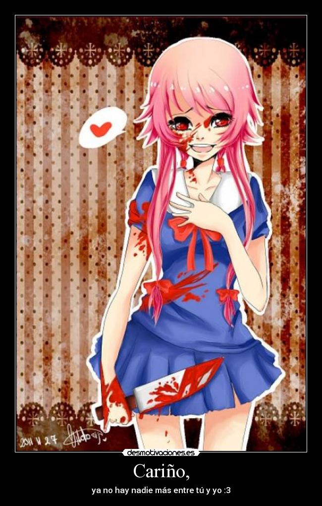 Cariño, - ya no hay nadie más entre tú y yo :3