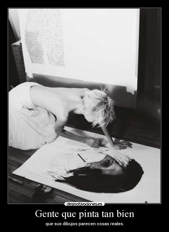 Gente que pinta tan bien - que sus dibujos parecen cosas reales.