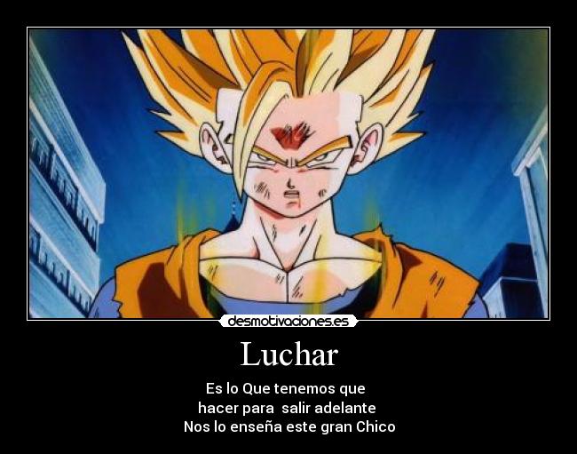 Luchar - Es lo Que tenemos que
hacer para salir adelante
Nos lo enseña este gran Chico
