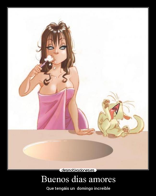 Buenos dias amores - Que tengáis un domingo increible