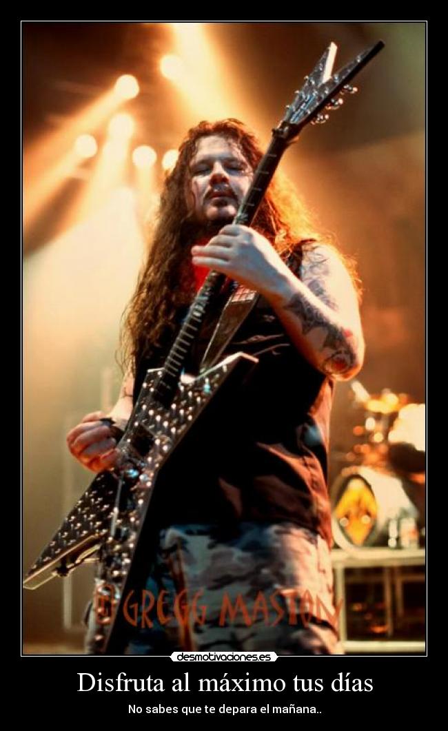 Disfruta al máximo tus días - No sabes que te depara el mañana..