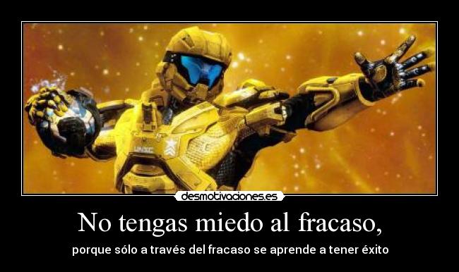 No tengas miedo al fracaso, - porque sólo a través del fracaso se aprende a tener éxito