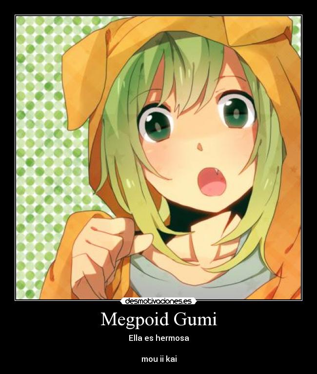 Megpoid Gumi - Ella es hermosa
mou ii kai