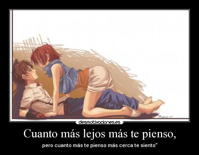 Cuanto más lejos más te pienso, -