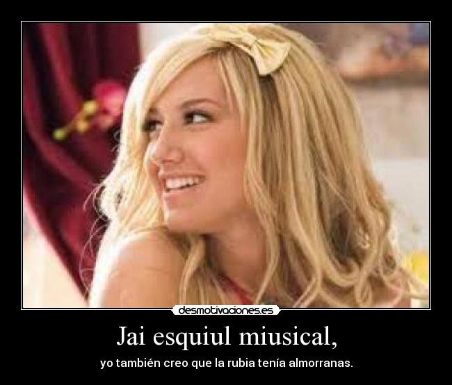 Jai esquiul miusical, -