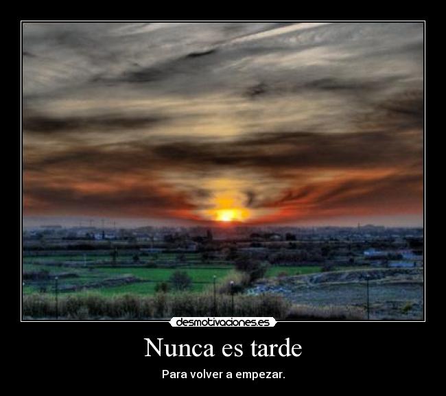 Nunca es tarde - Para volver a empezar.