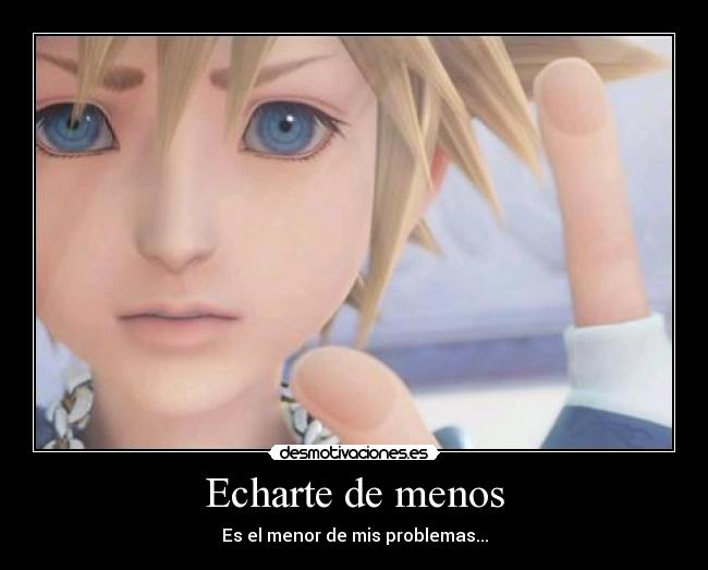 Echarte de menos - Es el menor de mis problemas...