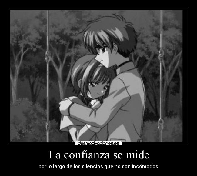 La confianza se mide - por lo largo de los silencios que no son incómodos.